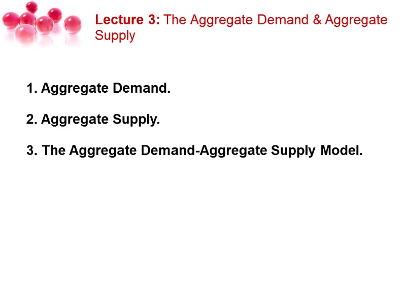 Lecture 3: The Aggregate Demand & Aggregate Supply     1. Aggregate